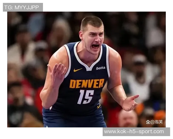 约基奇巅峰状态引领球队每年都有机会争夺总冠军